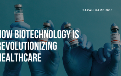 How Biotechnology is Revolutionizing Healthcare
