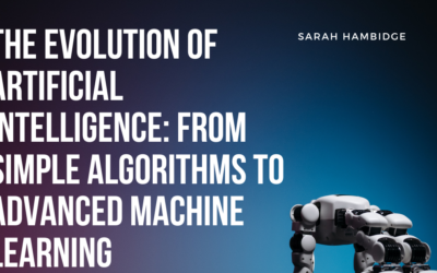 The Evolution of Artificial Intelligence: From Simple Algorithms to Advanced Machine Learning