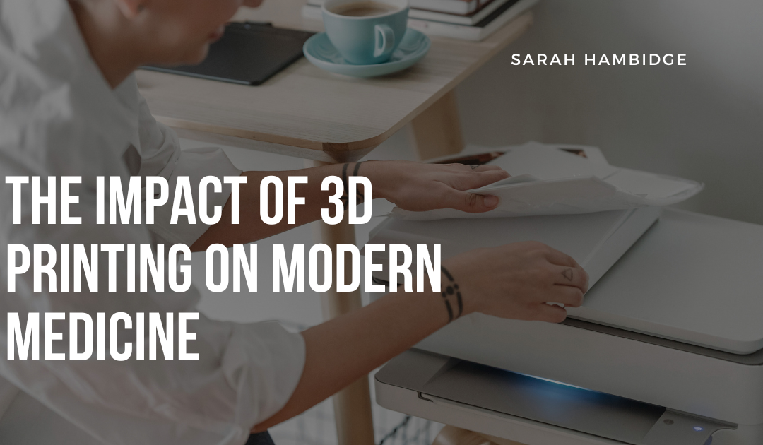 The Impact of 3D Printing on Modern Medicine
