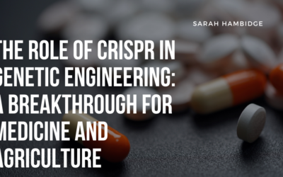 The Role of CRISPR in Genetic Engineering: A Breakthrough for Medicine and Agriculture